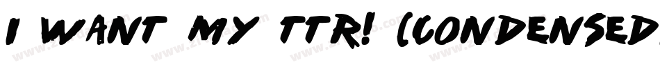 i want my ttr! (condensed)字体转换